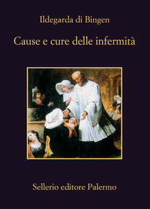 Ildegarda di Bingen - Cause e cure delle infermità (2019)