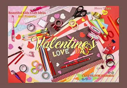 Beautiful Kids Craft Ideas And Projects More Than 20 Valentine's Day Crafts For Kiddies