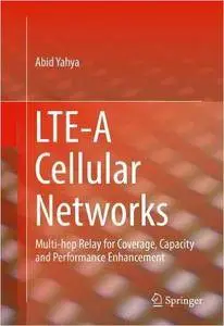 LTE-A Cellular Networks: Multi-hop Relay for Coverage, Capacity and Performance Enhancement (Repost)