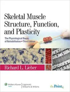 Skeletal Muscle Structure, Function, and Plasticity: The Physiological Basis of Rehabilitation Ed 3