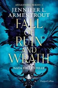 Jennifer L. Armentrout - Fall of ruin and wrath. Nata dalle stelle. Awakening series