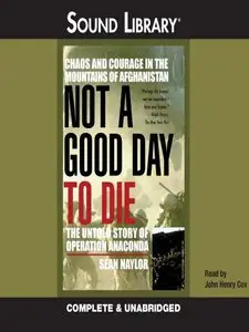 Not A Good Day To Die: The Untold Story Of Operation Anaconda