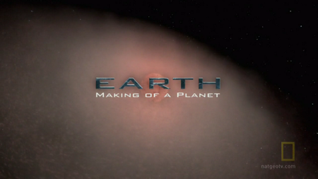 National Geographic Earth Making of a Planet (2011)