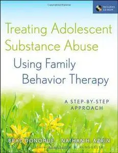 Treating Adolescent Substance Abuse Using Family Behavior Therapy: A Step-by-Step Approach (Repost)