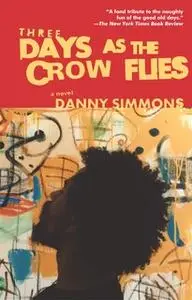 «Three Days As the Crow Flies» by Danny Simmons