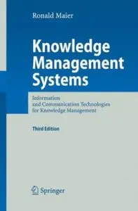 Knowledge Management Systems: Information and Communication Technologies for Knowledge Management,