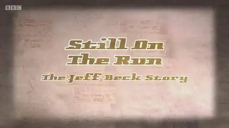 BBC - Jeff Beck: Still on the Run (2018)