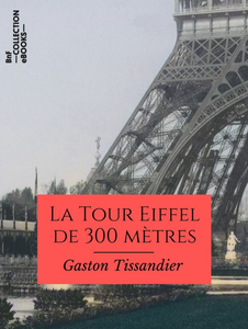 La Tour Eiffel de 300 mètres - Gaston Tissandier