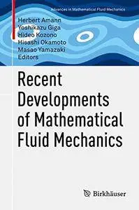 Recent Developments of Mathematical Fluid Mechanics (Advances in Mathematical Fluid Mechanics) [Repost]