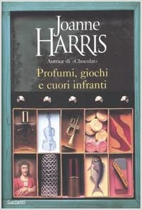 Profumi, giochi e cuori infranti - Joanne Harris