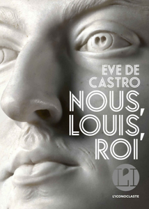 Eve de Castro, "Nous, Louis, roi : La confession du Roi-Soleil"