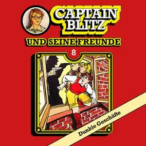 «Captain Blitz und seine Freunde - Folge 8: Dunkle Geschäfte» by Steffen Kent