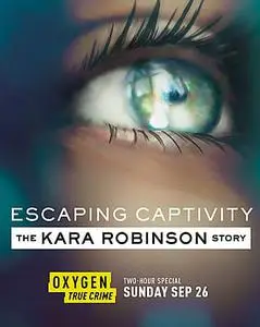 Escaping Captivity: The Kara Robinson Story (2021)
