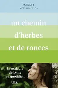 Yves Deloison, Me Maria L., "Un chemin d'herbes et de ronces : La maladie de Lyme au quotidien"