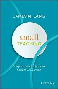 Small Teaching: Everyday Lessons from the Science of Learning (Repost)
