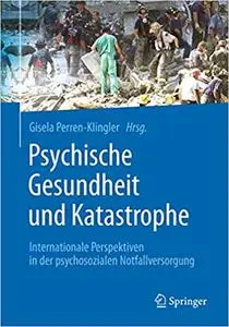 Psychische Gesundheit und Katastrophe: Internationale Perspektiven in der psychosozialen Notfallversorgung