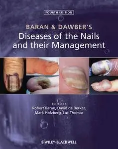 Baran and Dawber's Diseases of the Nails and their Management, 4th Edition (repost)