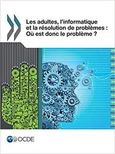 Les adultes, l'informatique et la résolution de problèmes: Où est donc le problème ?