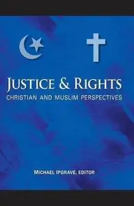 Justice and Rights: Christian and Muslim Perspectives