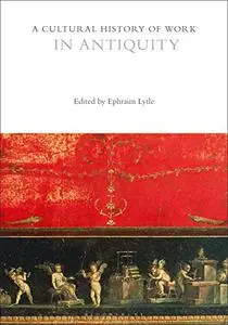 A Cultural History of Work in Antiquity