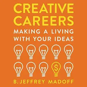 Creative Careers: Making a Living with Your Ideas [Audiobook]