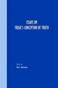 Essays on Frege's Conception of Truth. (Grazer Philosophische Studien 75) (Grazer Philosophische Studien)