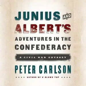 «Junius and Albert's Adventures in the Confederacy: A Civil War Odyssey» by Peter Carlson