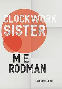 «Clockwork Sister» by M.E. Rodman
