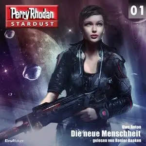«Perry Rhodan, Stardust - Episode 1: Die neue Menschheit» by Uwe Anton