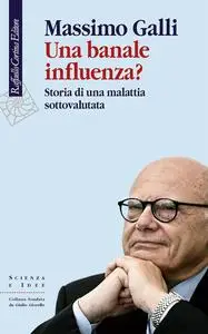 Massimo Galli - Una banale influenza? Storia di una malattia sottovalutata