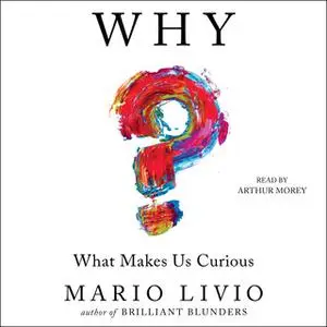 «Why?: What Makes Us Curious» by Mario Livio