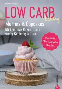 Diana Ruchser - Low Carb baking. Muffins & Cupcakes