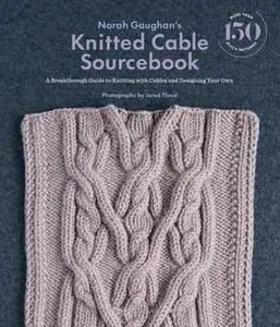 «Norah Gaughan's Knitted Cable Sourcebook» by Norah Gaughan