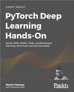 PyTorch Deep Learning Hands-On : Build CNNs, RNNs, GANs, Reinforcement Learning, and More, Quickly and Easily [Repost]