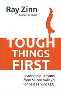 Tough Things First: Leadership Lessons from Silicon Valley's Longest Serving CEO (Repost)