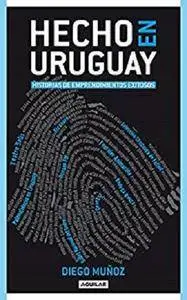 Hecho en Uruguay: Historias de emprendimientos exitosos [Kindle Edition]