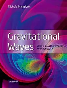 Gravitational Waves: Volume 2: Astrophysics and Cosmology