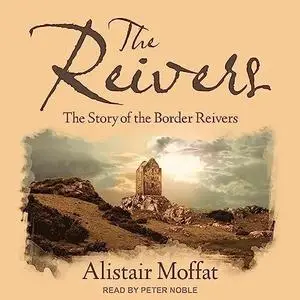 The Reivers: The Story of the Border Reivers [Audiobook]