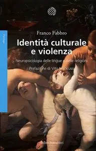 Franco Fabbro - Identità culturale e violenza. Neuropsicologia delle lingue e delle religioni (2018)