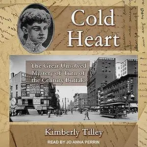 Cold Heart: The Great Unsolved Mystery of Turn of the Century Buffalo [Audiobook]