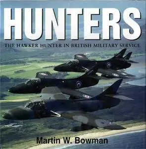 Hunters - The Hawker Hunter in British Military Service
