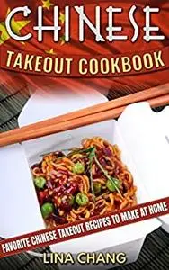 Chinese Takeout Cookbook: Favorite Chinese Takeout Recipes to Make at Home (Takeout Cookbooks)