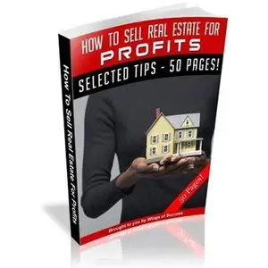 How To Sell Real Estate For Profits - The Ultimate Real Estate Selling Guide! A+