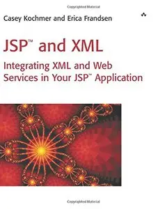 JSP And XML: Integrating XML And Web Services In Your JSP Application