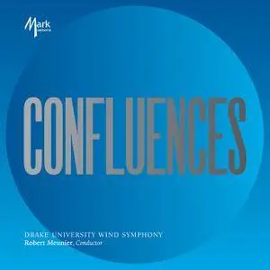 Drake University Wind Symphony & Robert Meunier - Confluences (2017)