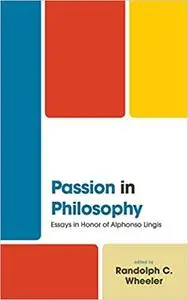 Passion in Philosophy: Essays in Honor of Alphonso Lingis