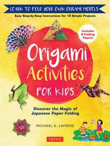 Origami Activities for Kids : Discover the Magic of Japanese Paper Folding