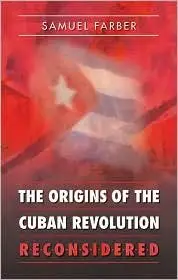 The Origins of the Cuban Revolution Reconsidered (Envisioning Cuba)