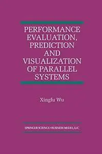 Performance Evaluation, Prediction and Visualization of Parallel Systems