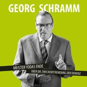 Georg Schramm - Meister Yodas Ende: Über die Zweckentfremdung der Demenz